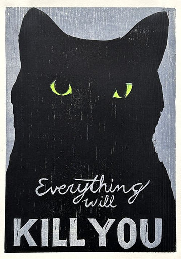 Everything Will Kill You Cat 16x20 | Woodblock Print