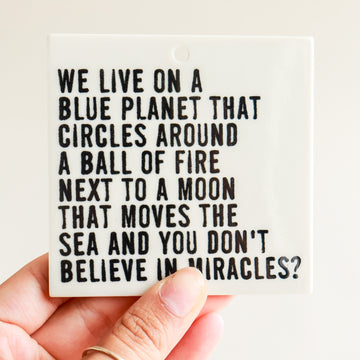 You Don't Believe Miracles Wall Tile