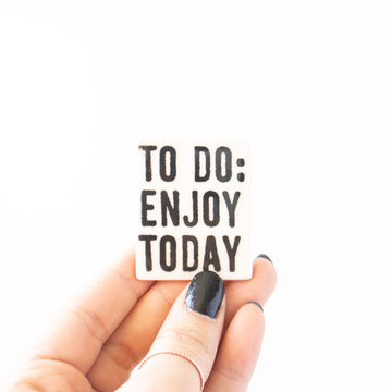 To Do: Enjoy Today Magnet